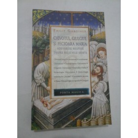 CHIVOTUL,GIULGIUL SI FECIOARA MARIA - Philip Gardiner